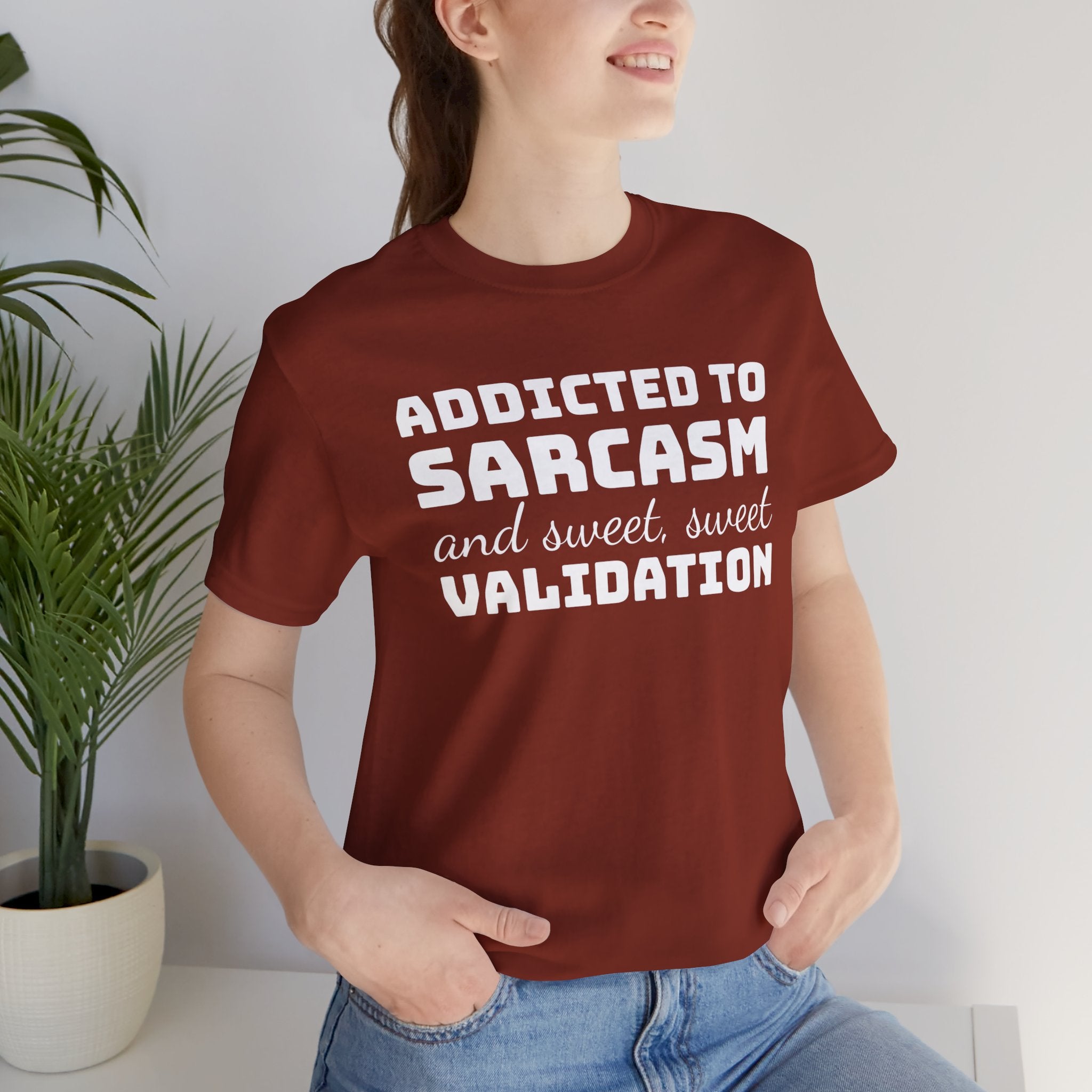 Addicted to Sarcasm and Sweet, Sweet Validation T-Shirt, Witty Graphic Tee