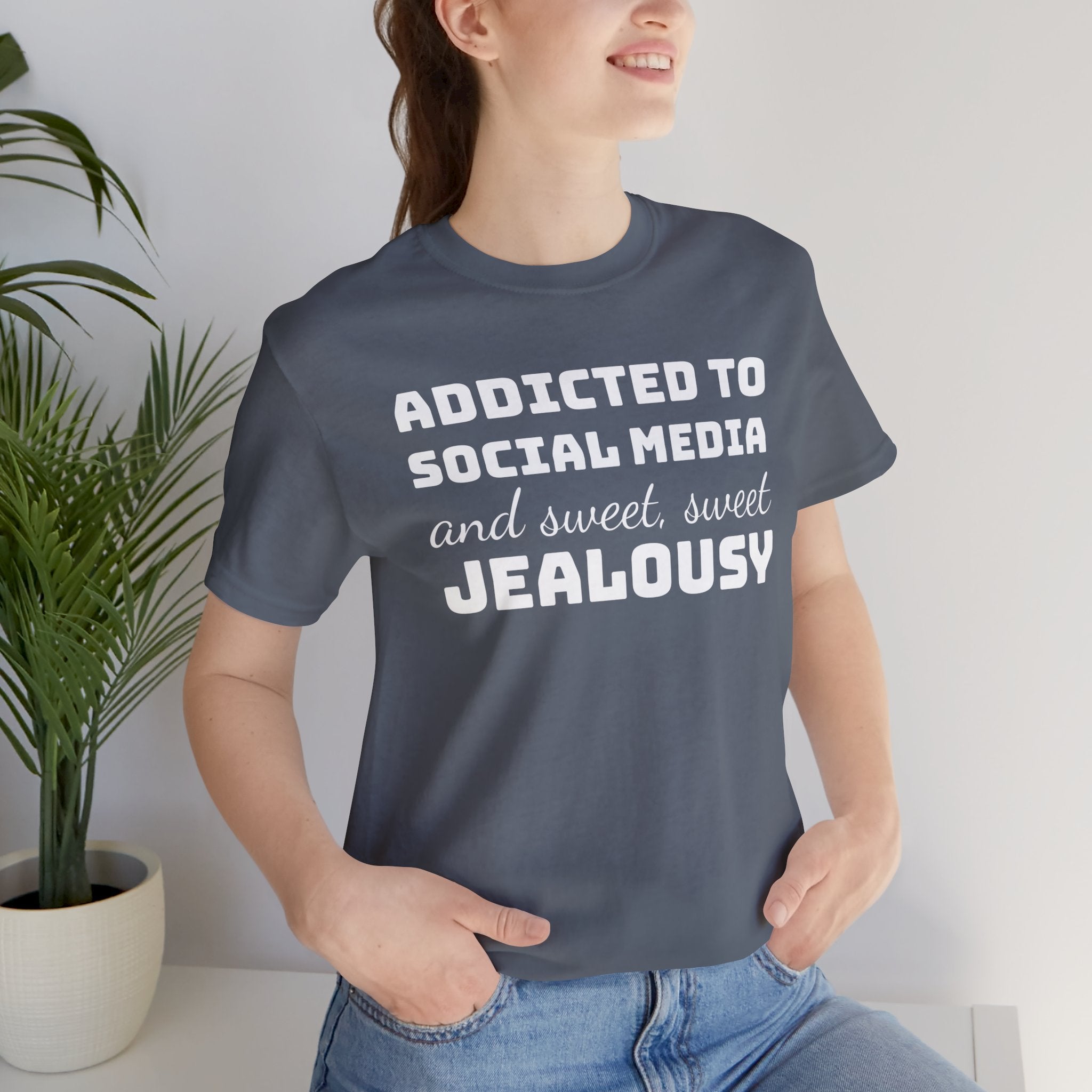 Addicted to Social Media and Sweet, Sweet Jealousy T-Shirt, Witty Graphic Tee