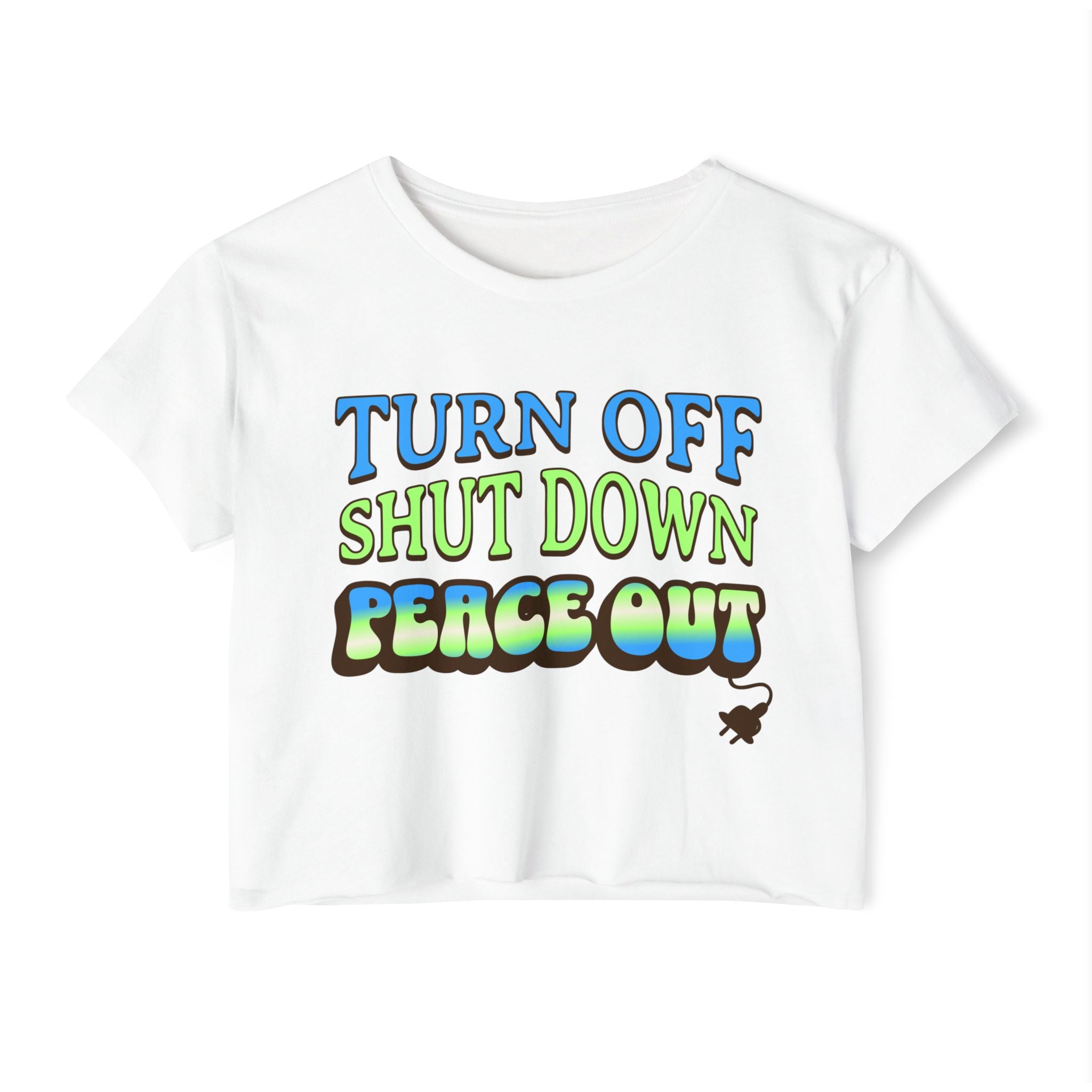 turn off, shut down, peace out, disconnect, unplug tshirt, cropped top, crop top, cropped tee, fun message, peace message t shirt