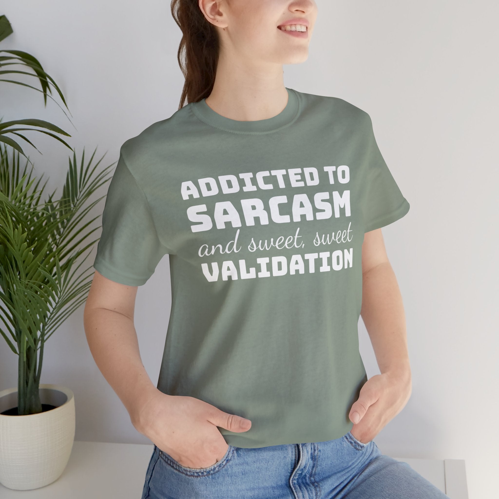 Addicted to Sarcasm and Sweet, Sweet Validation T-Shirt, Witty Graphic Tee