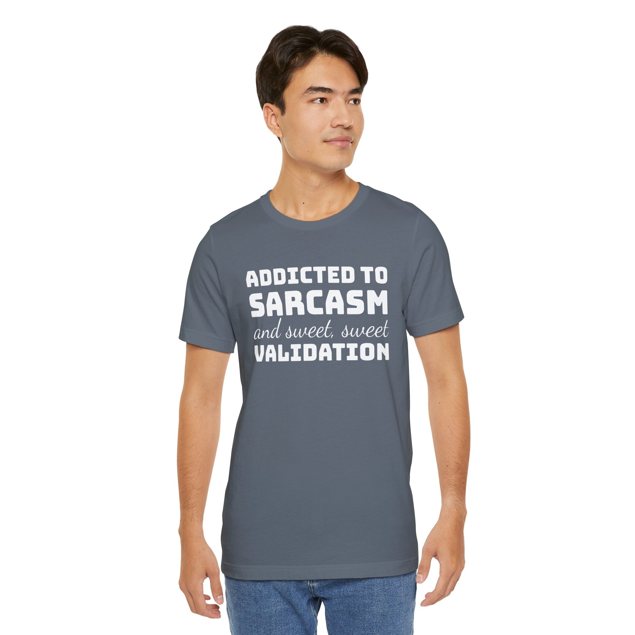 Addicted to Sarcasm and Sweet, Sweet Validation T-Shirt, Witty Graphic Tee