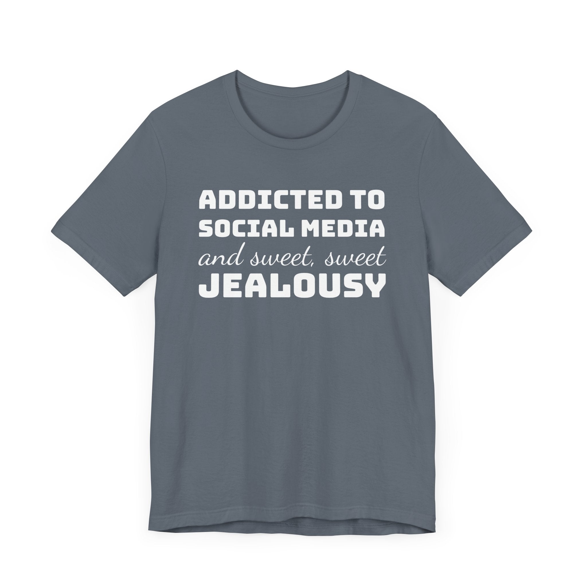 Addicted to Social Media and Sweet, Sweet Jealousy T-Shirt, Witty Graphic Tee