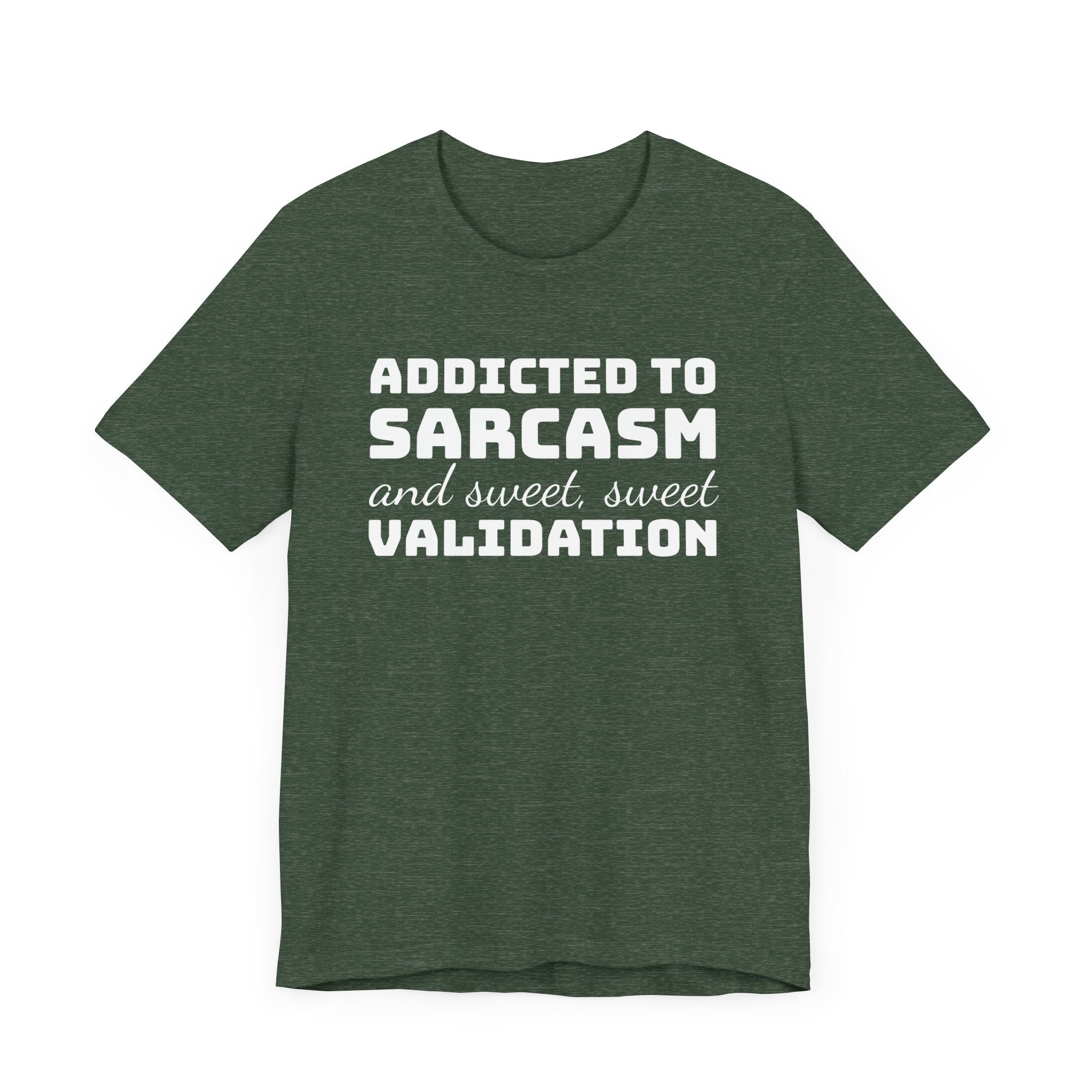 Addicted to Sarcasm and Sweet, Sweet Validation T-Shirt, Witty Graphic Tee