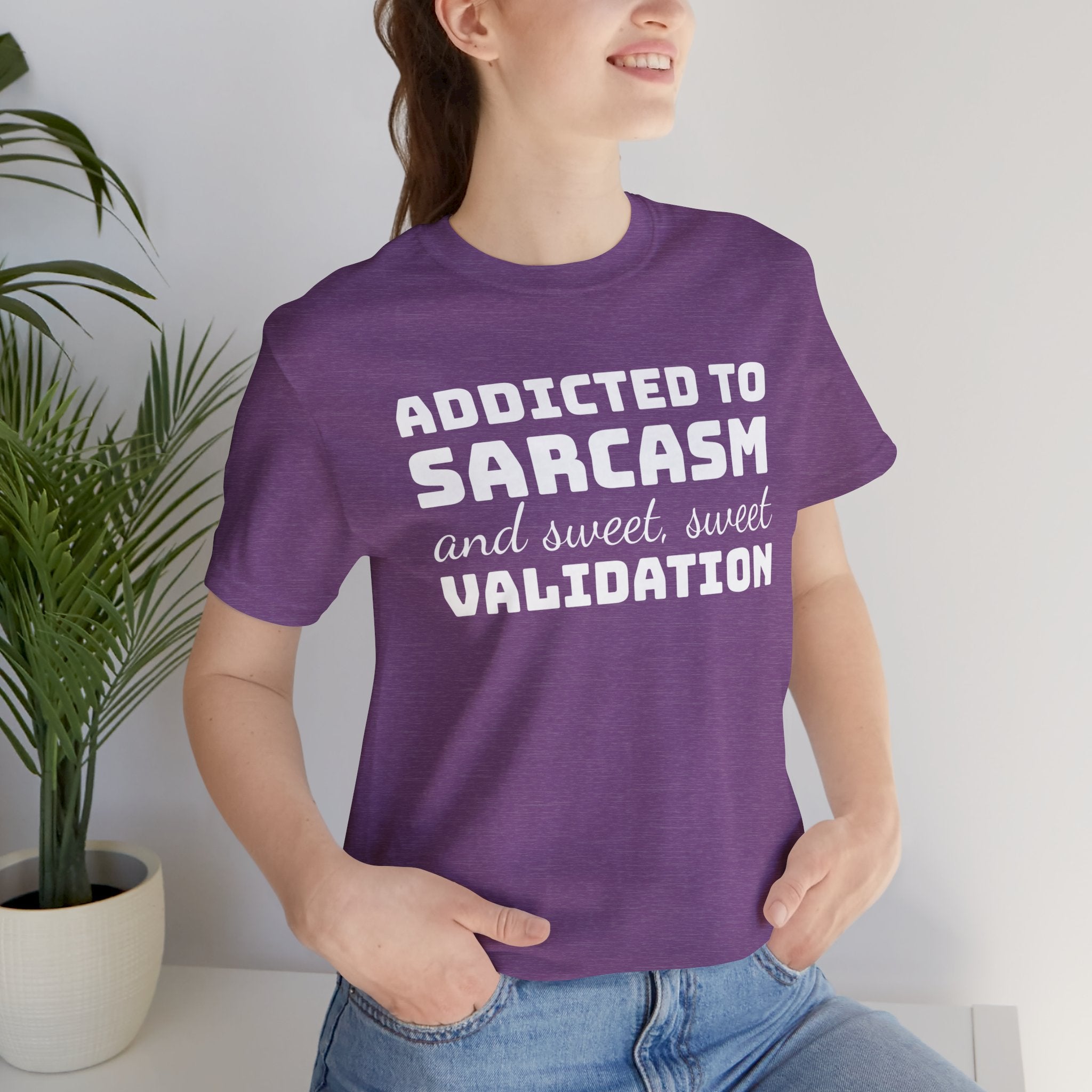 Addicted to Sarcasm and Sweet, Sweet Validation T-Shirt, Witty Graphic Tee