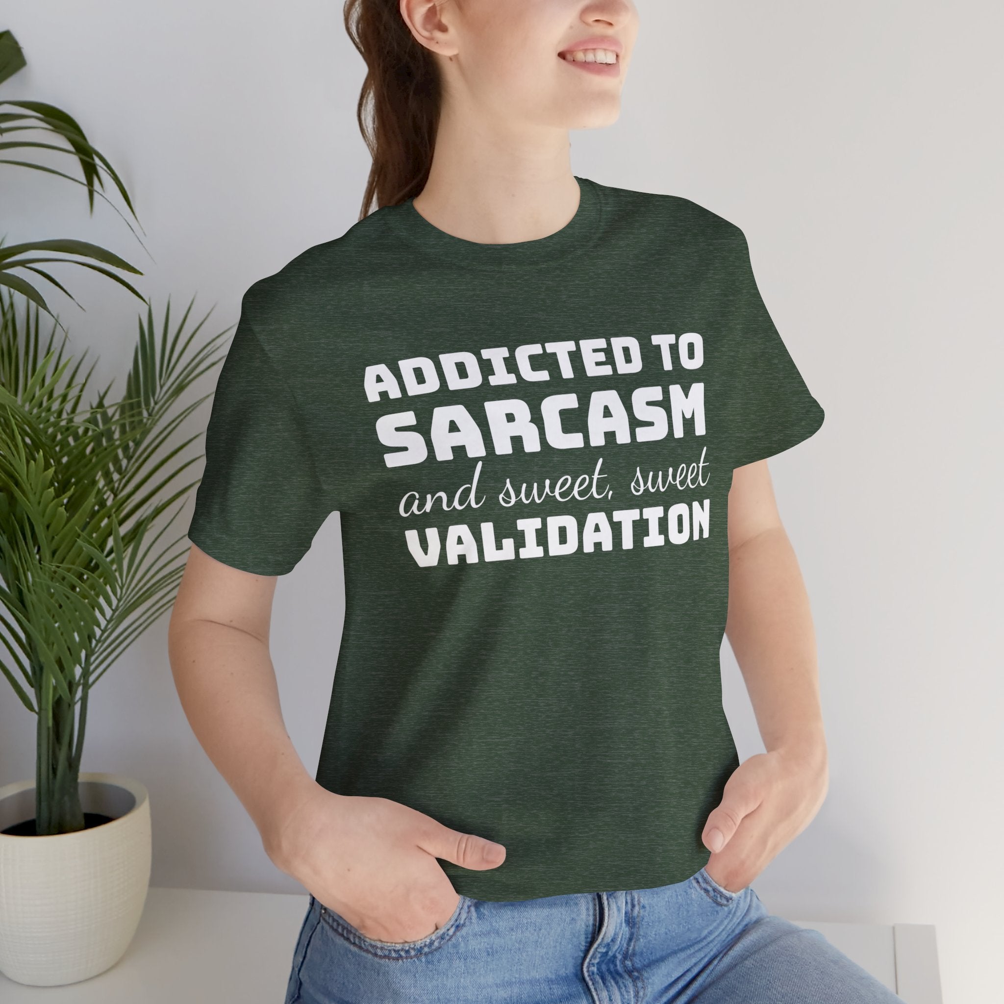 Addicted to Sarcasm and Sweet, Sweet Validation T-Shirt, Witty Graphic Tee