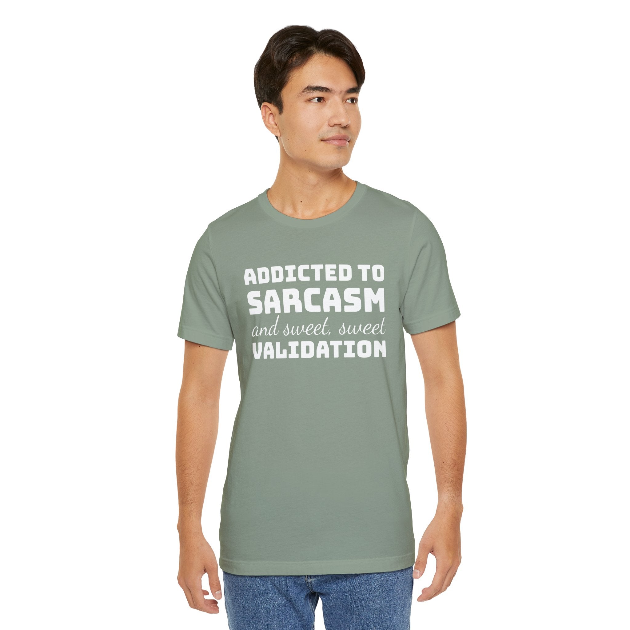 Addicted to Sarcasm and Sweet, Sweet Validation T-Shirt, Witty Graphic Tee